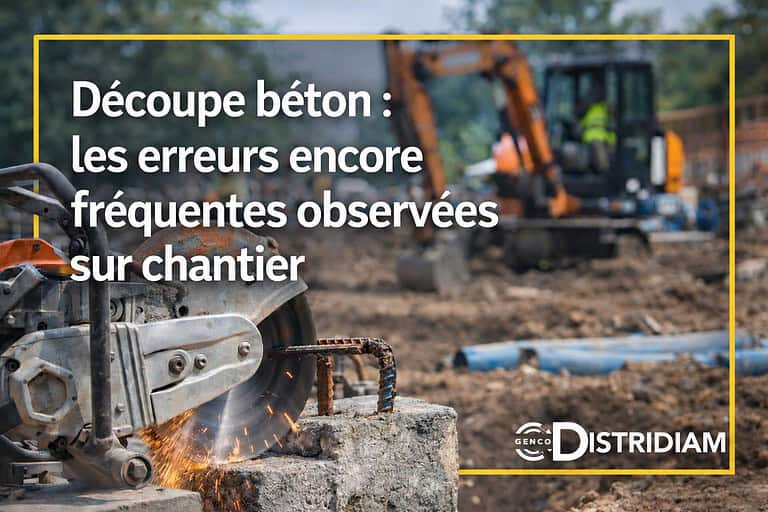 Découpe béton : les erreurs encore fréquentes observées sur chantier en 2026 – DISTRIDIAM