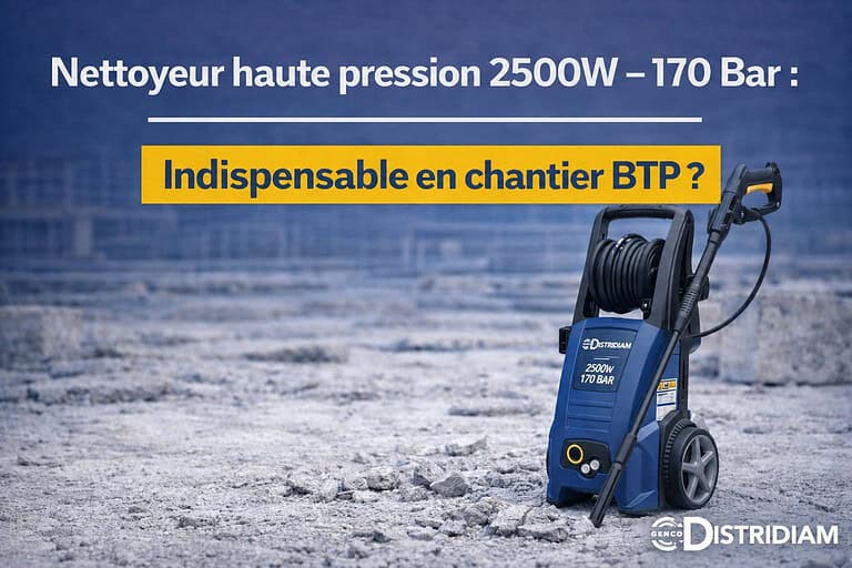 Nettoyeur haute pression 2500W – 170 Bar : indispensable en chantier BTP ? – DISTRIDIAM